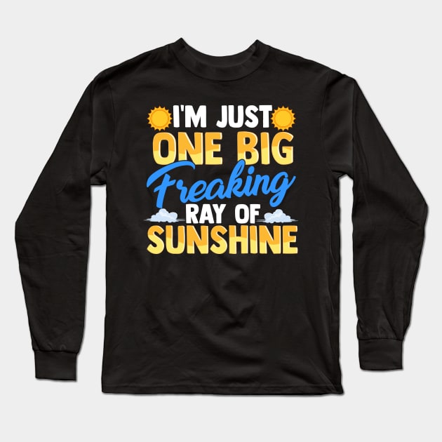 I'm Just One Big Freaking Ray Of Sunshine Long Sleeve T-Shirt by theperfectpresents